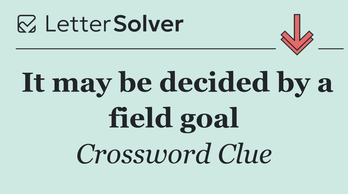 It may be decided by a field goal