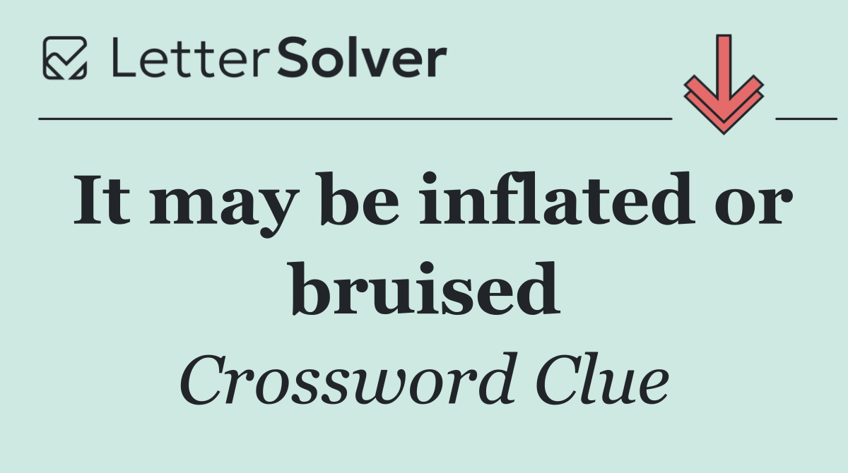 It may be inflated or bruised