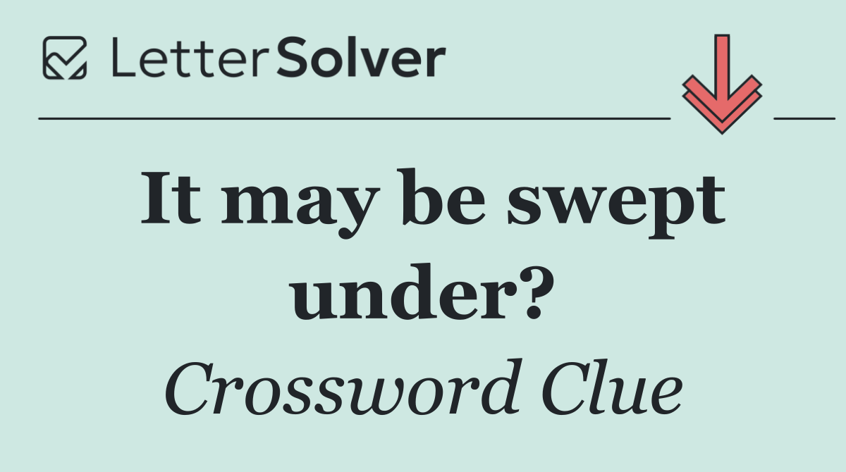 It may be swept under?