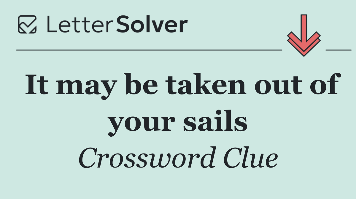 It may be taken out of your sails