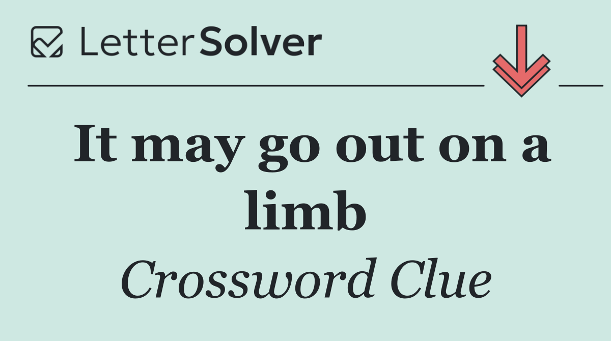 It may go out on a limb