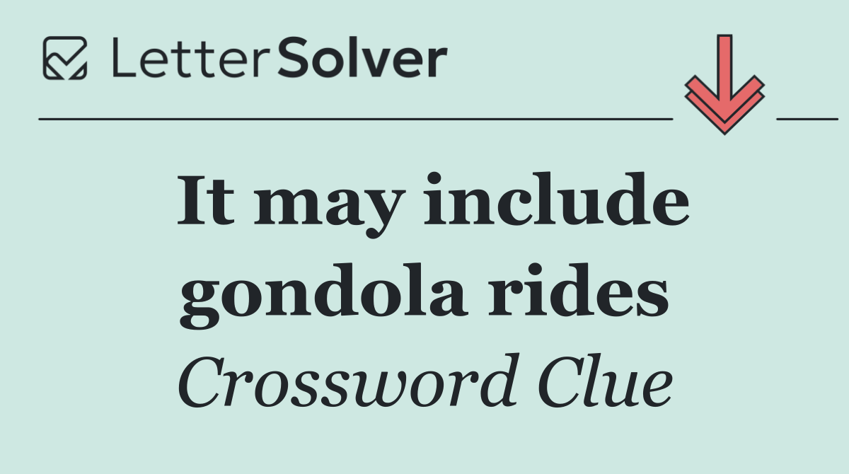 It may include gondola rides