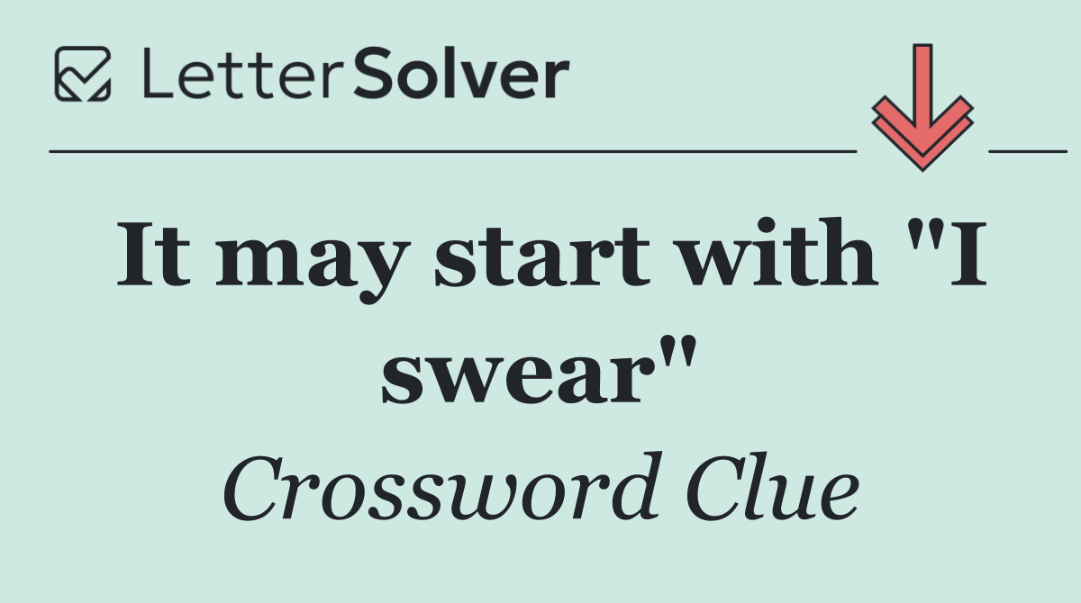 It may start with "I swear"