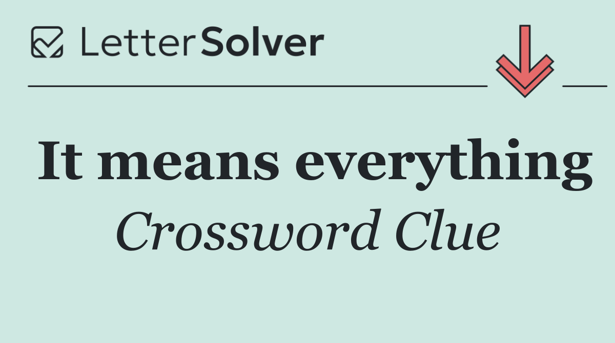 It means everything