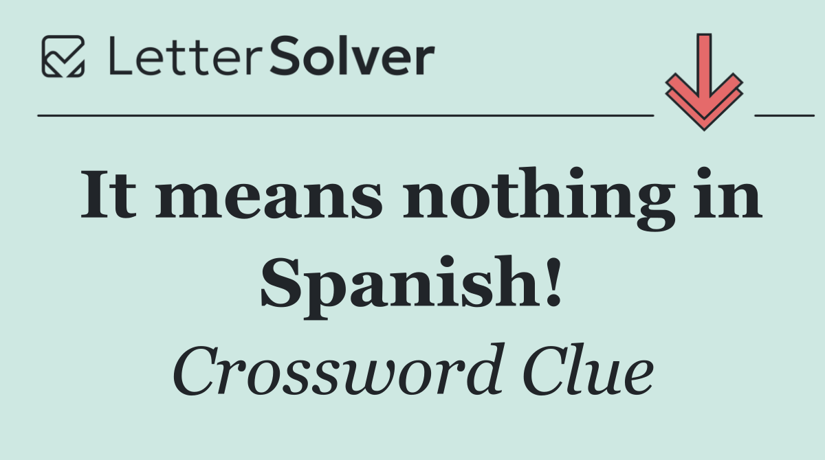 It means nothing in Spanish!