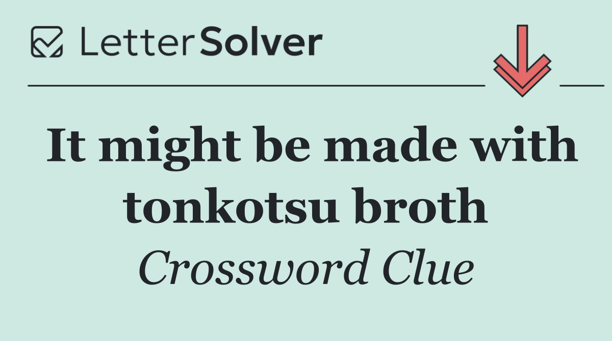 It might be made with tonkotsu broth
