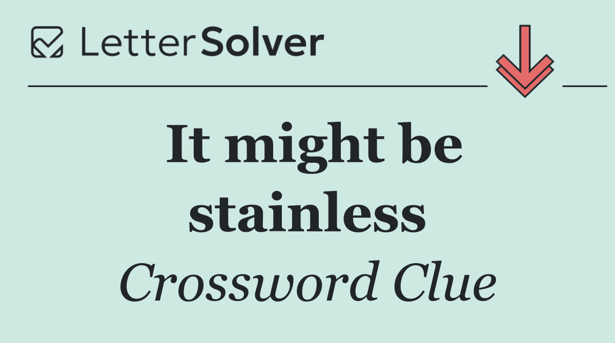 It might be stainless
