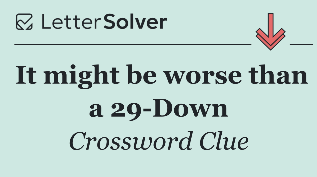 It might be worse than a 29 Down
