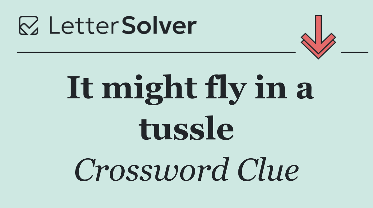 It might fly in a tussle