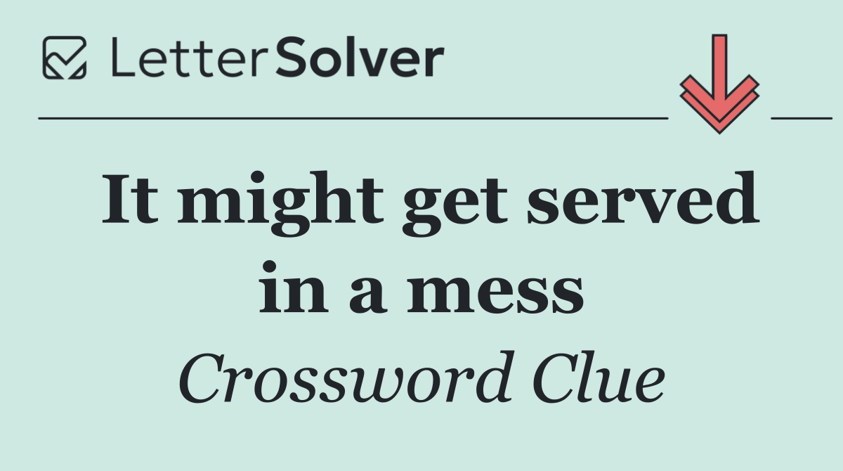 It might get served in a mess