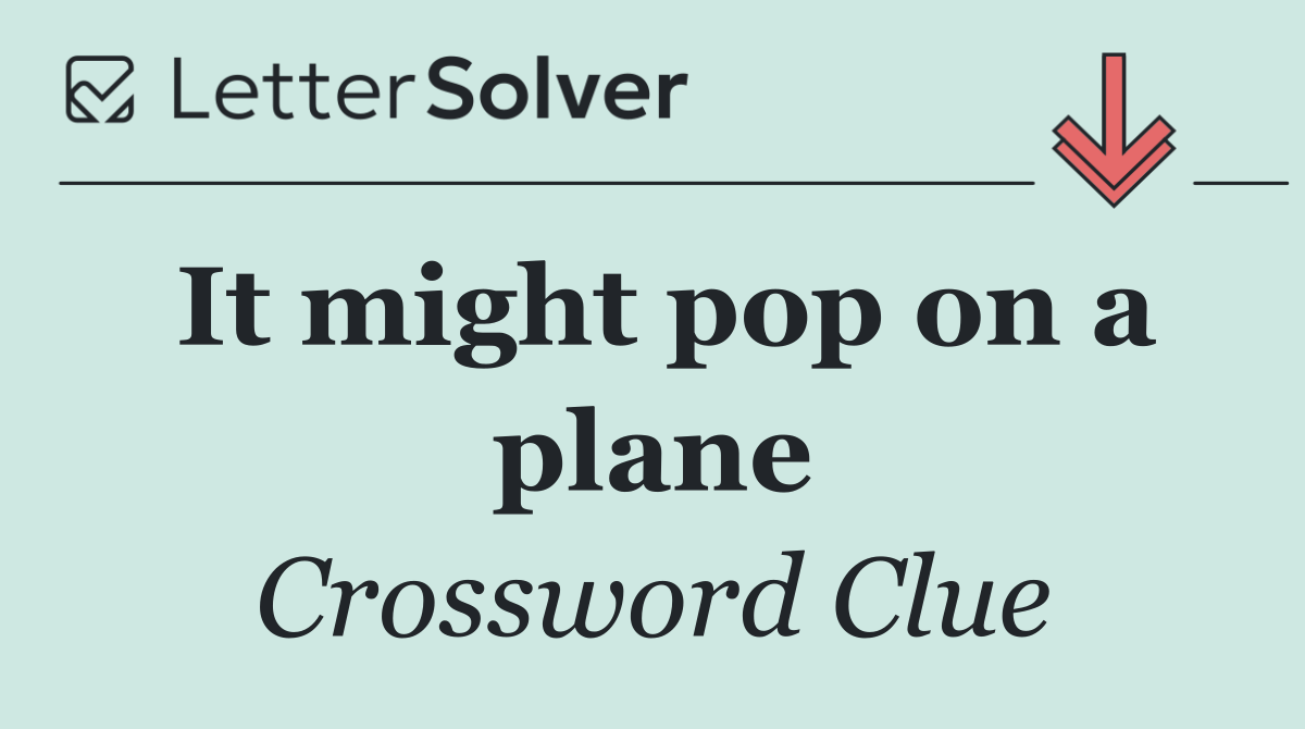 It might pop on a plane