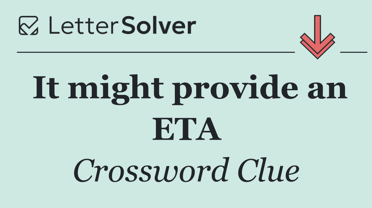 It might provide an ETA