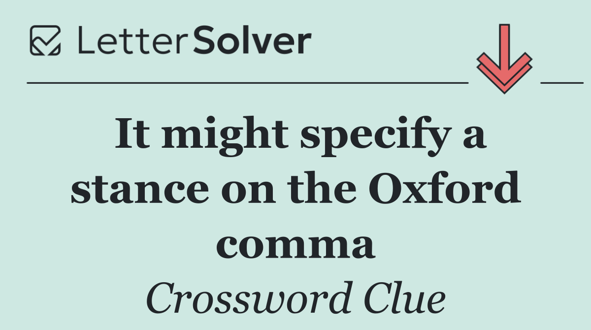 It might specify a stance on the Oxford comma