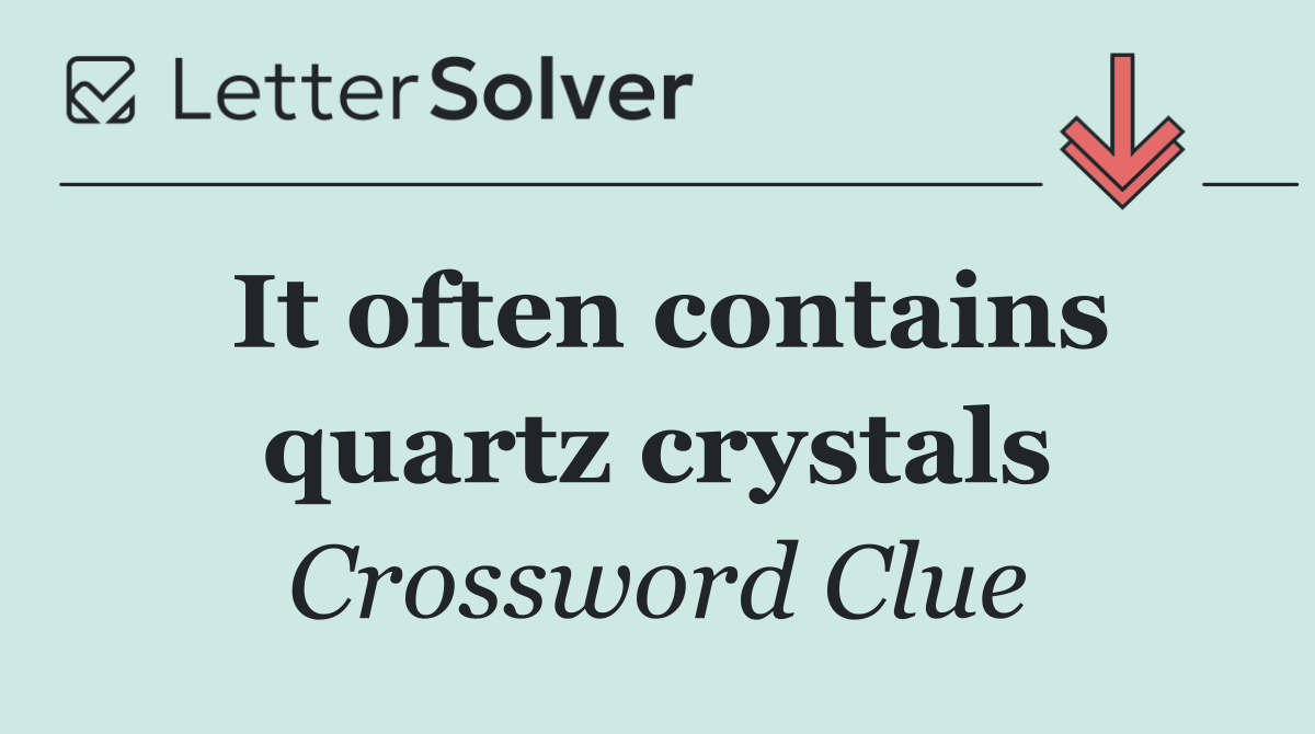 It often contains quartz crystals