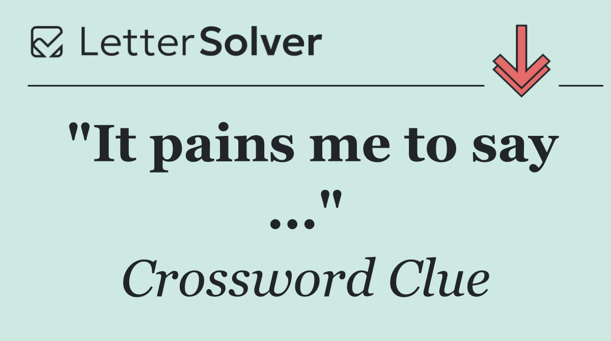 "It pains me to say ..."