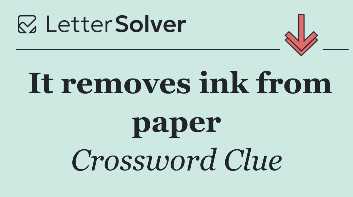 It removes ink from paper