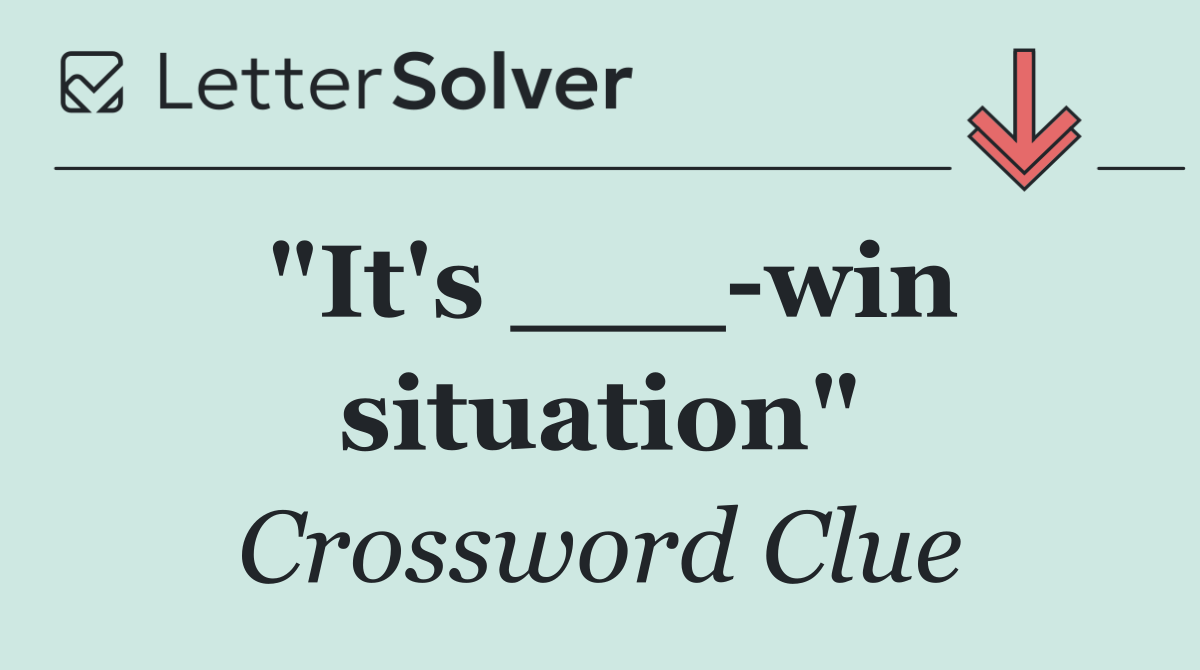 "It's ___ win situation"