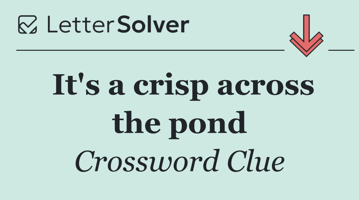 It's a crisp across the pond