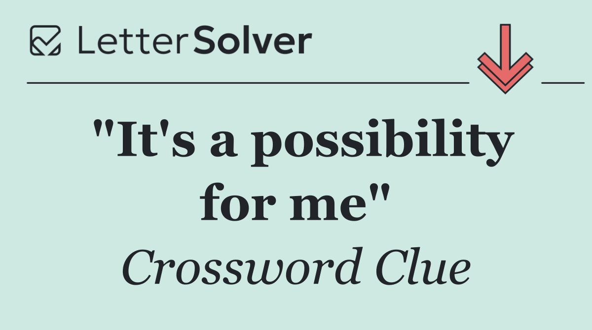 "It's a possibility for me"