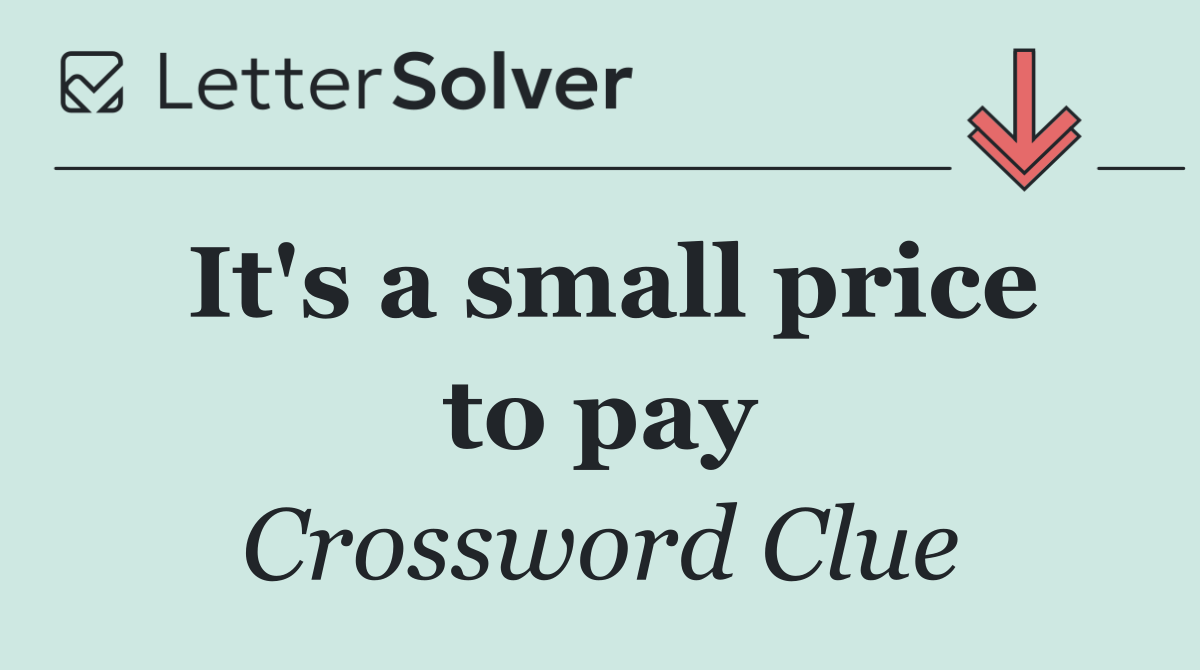 It's a small price to pay