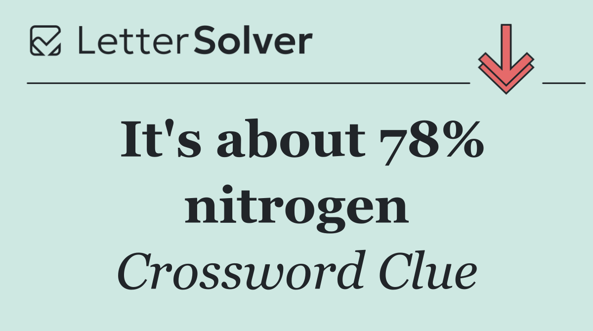 It's about 78% nitrogen