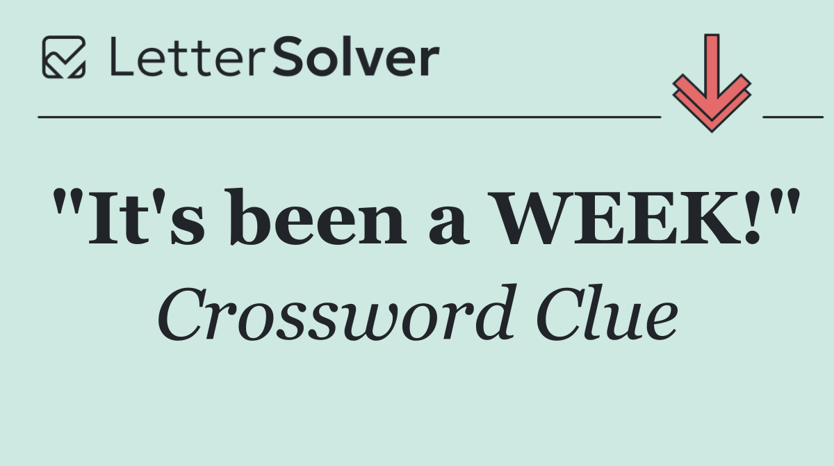 "It's been a WEEK!"