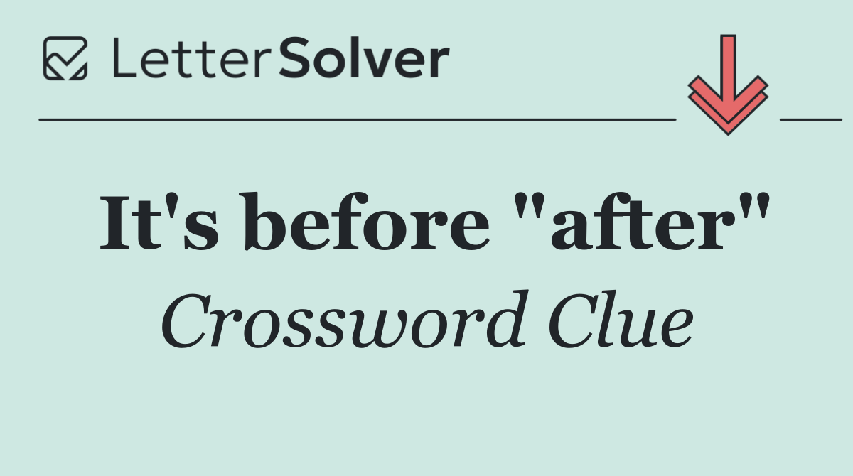 It's before "after"