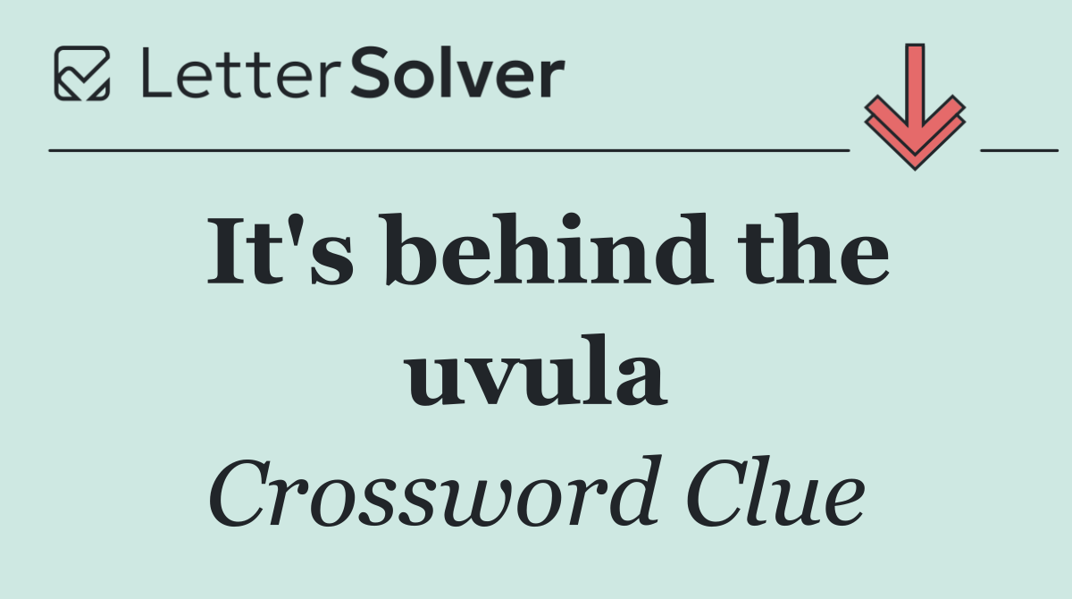 It's behind the uvula