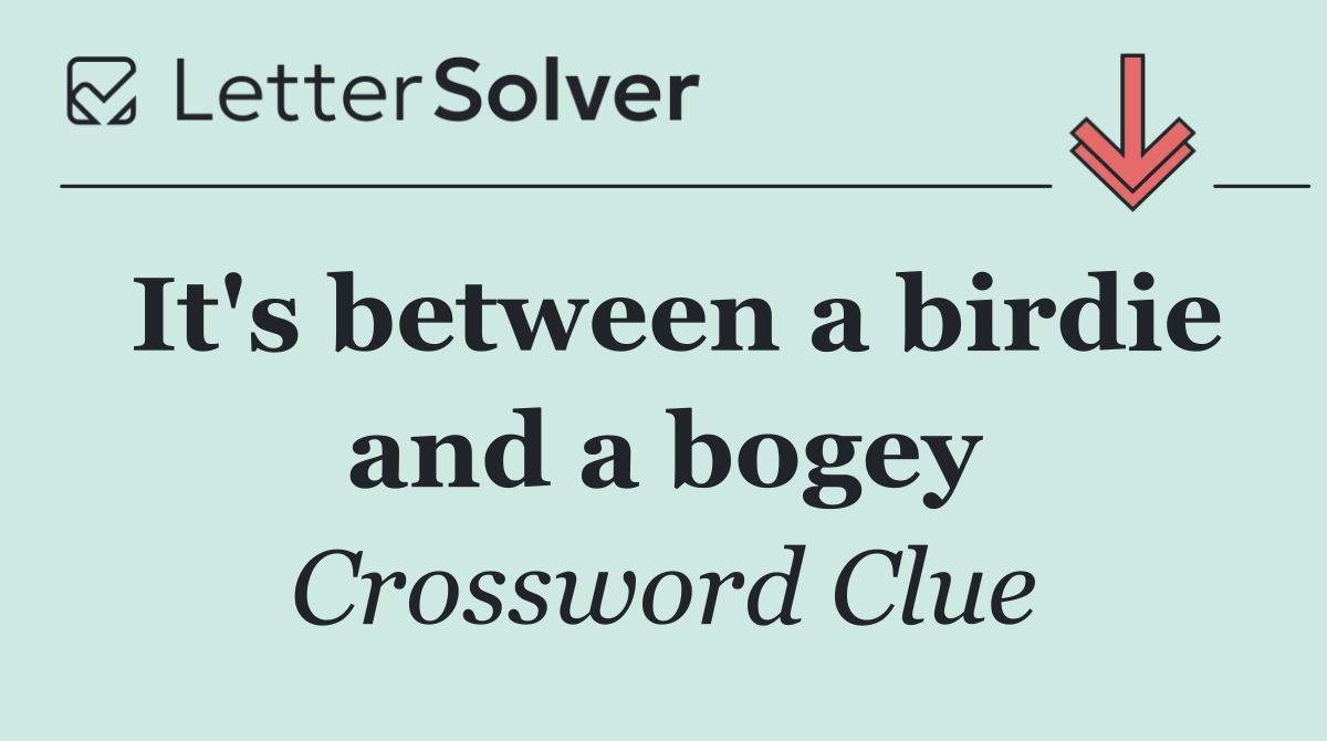 It's between a birdie and a bogey
