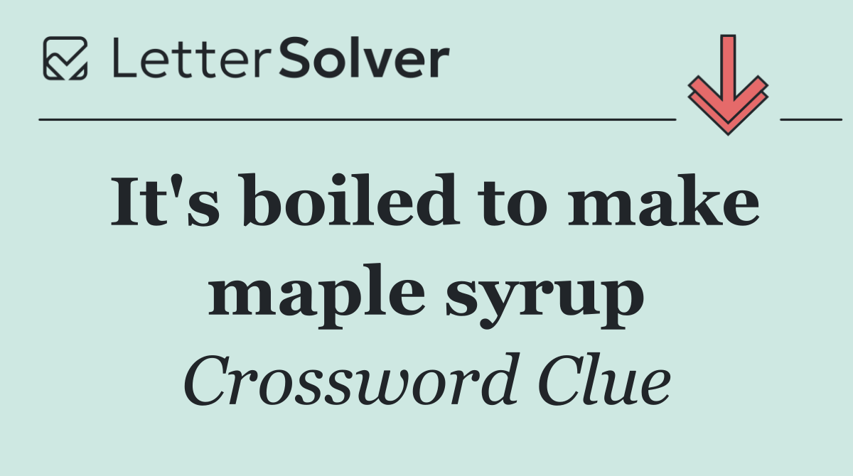 It's boiled to make maple syrup