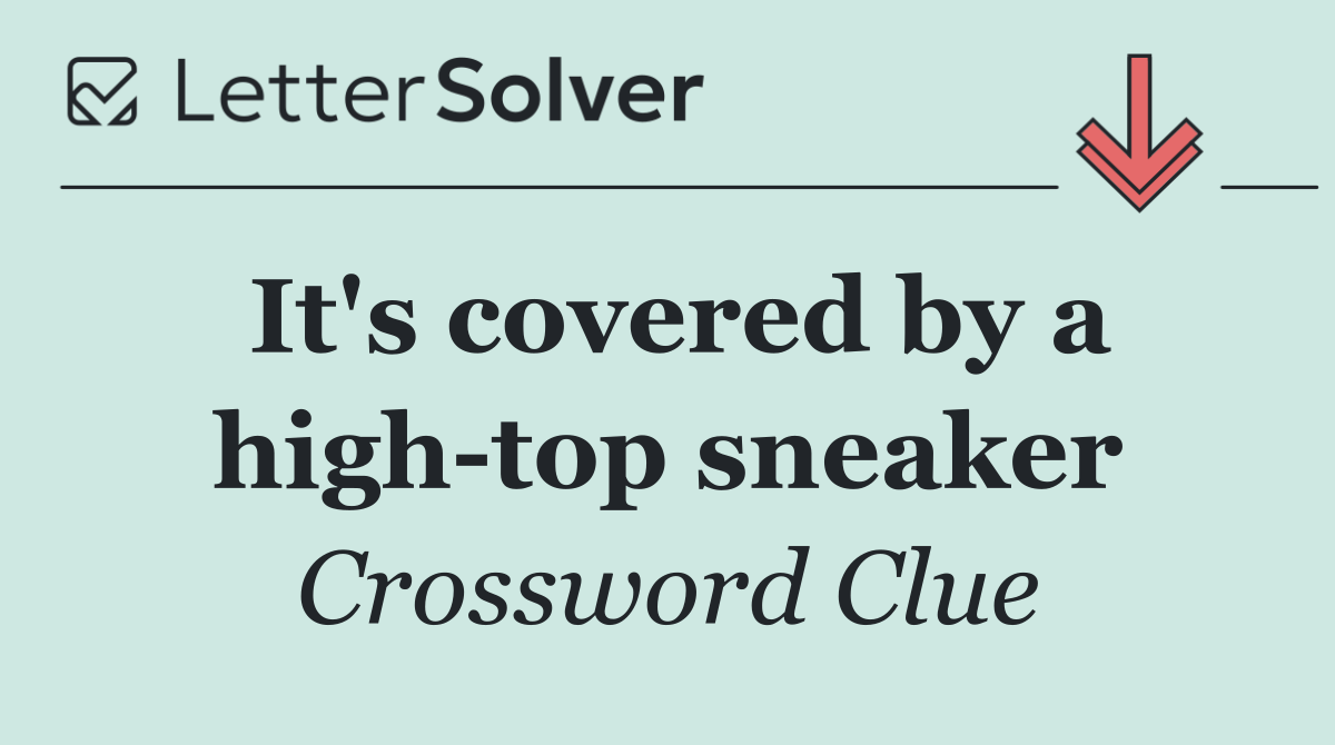 It's covered by a high top sneaker