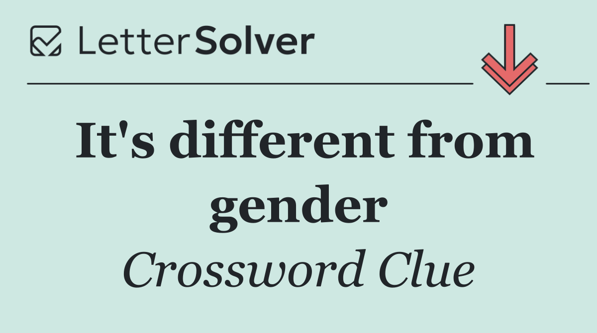 It's different from gender