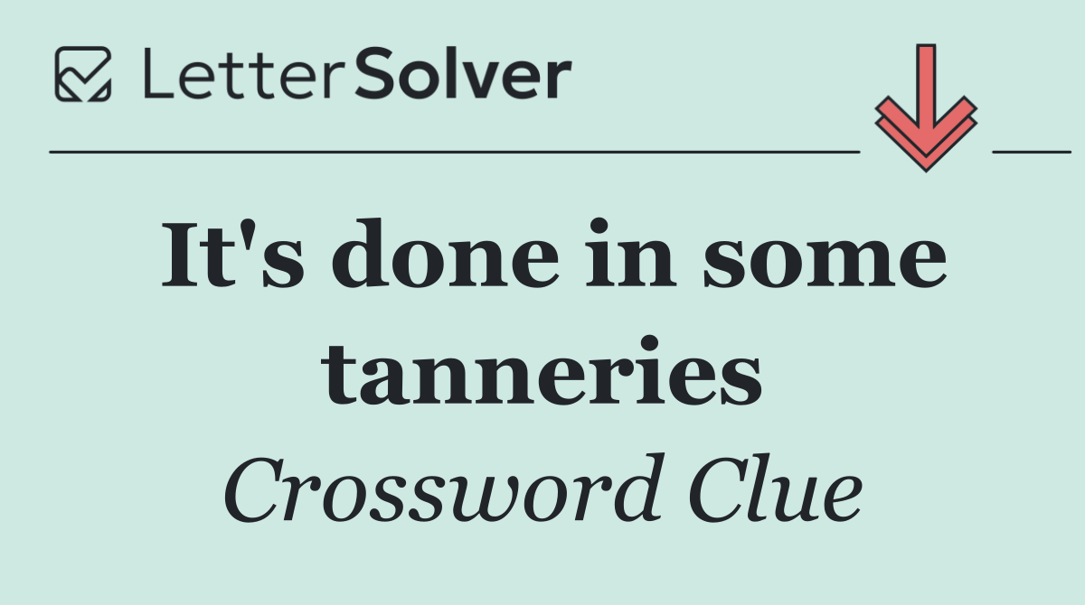 It's done in some tanneries