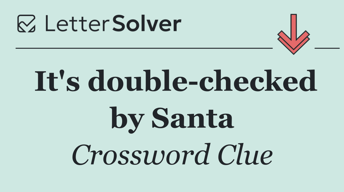 It's double checked by Santa