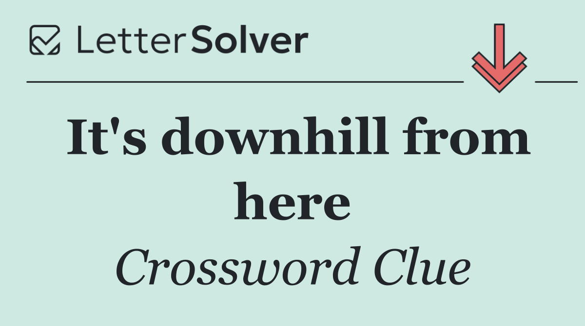 It's downhill from here