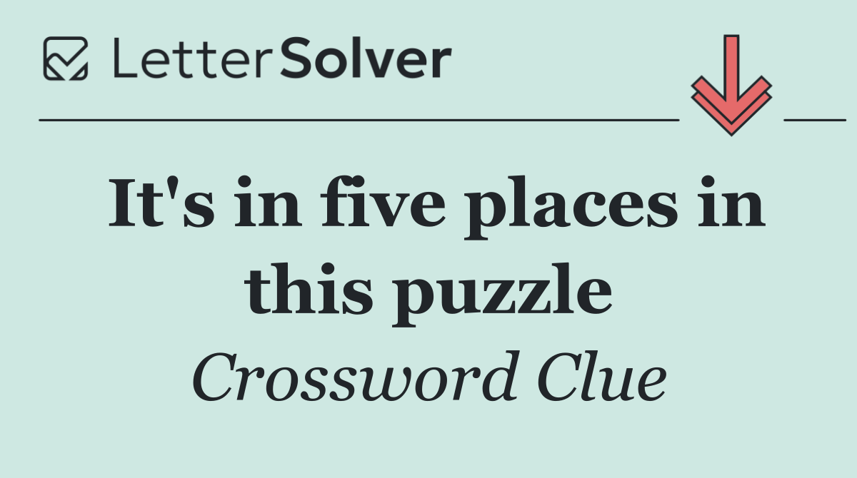 It's in five places in this puzzle