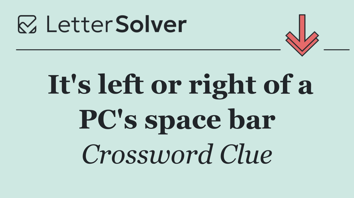 It's left or right of a PC's space bar