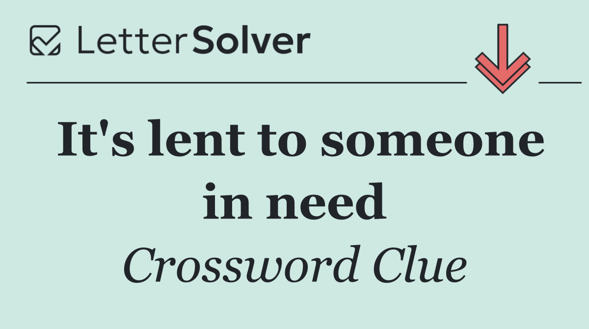 It's lent to someone in need