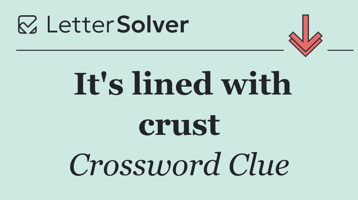It's lined with crust