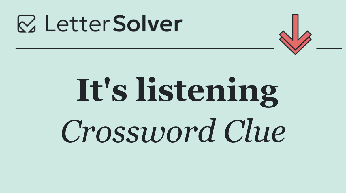 It's listening