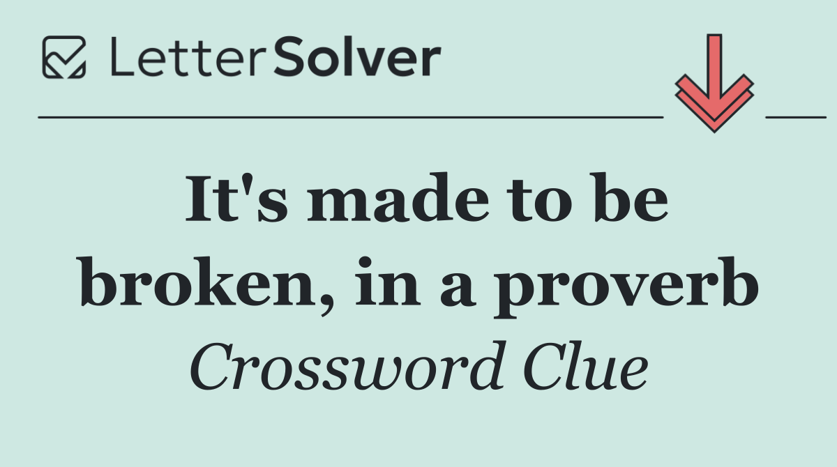 It's made to be broken, in a proverb