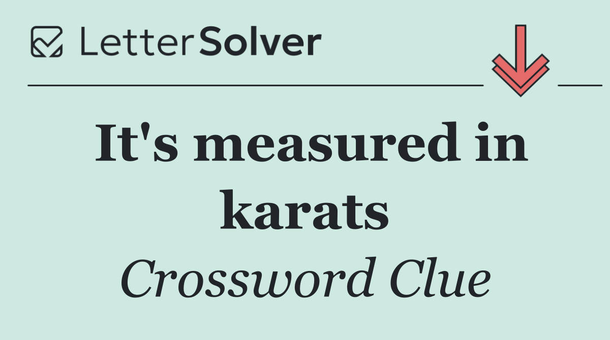 It's measured in karats