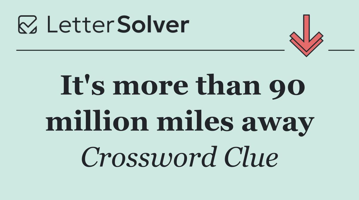 It's more than 90 million miles away