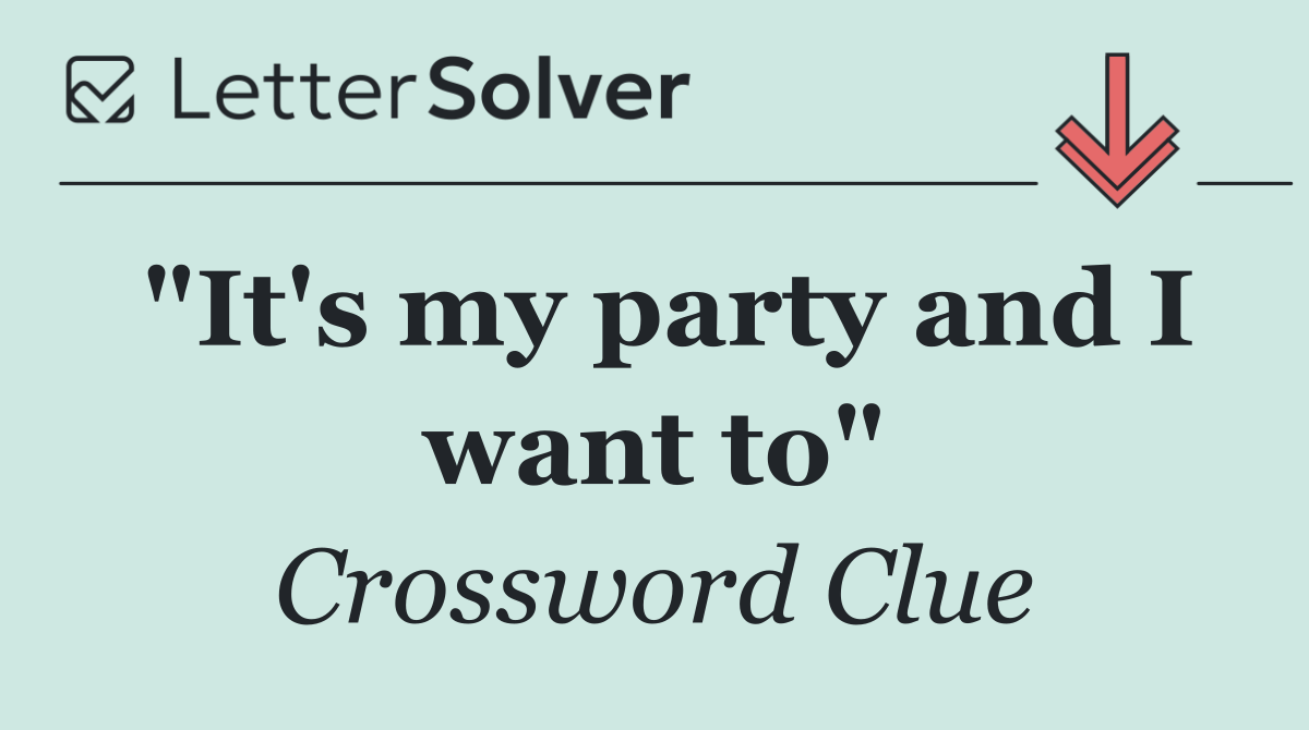 "It's my party and I want to"