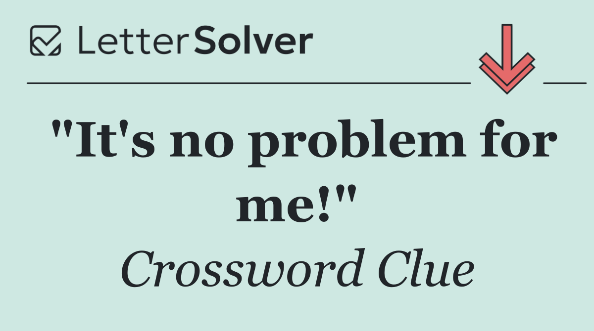 "It's no problem for me!"