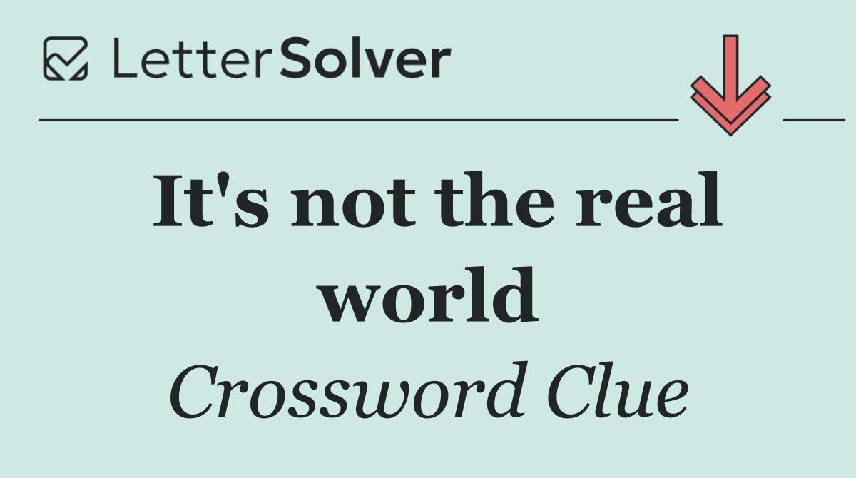 It's not the real world