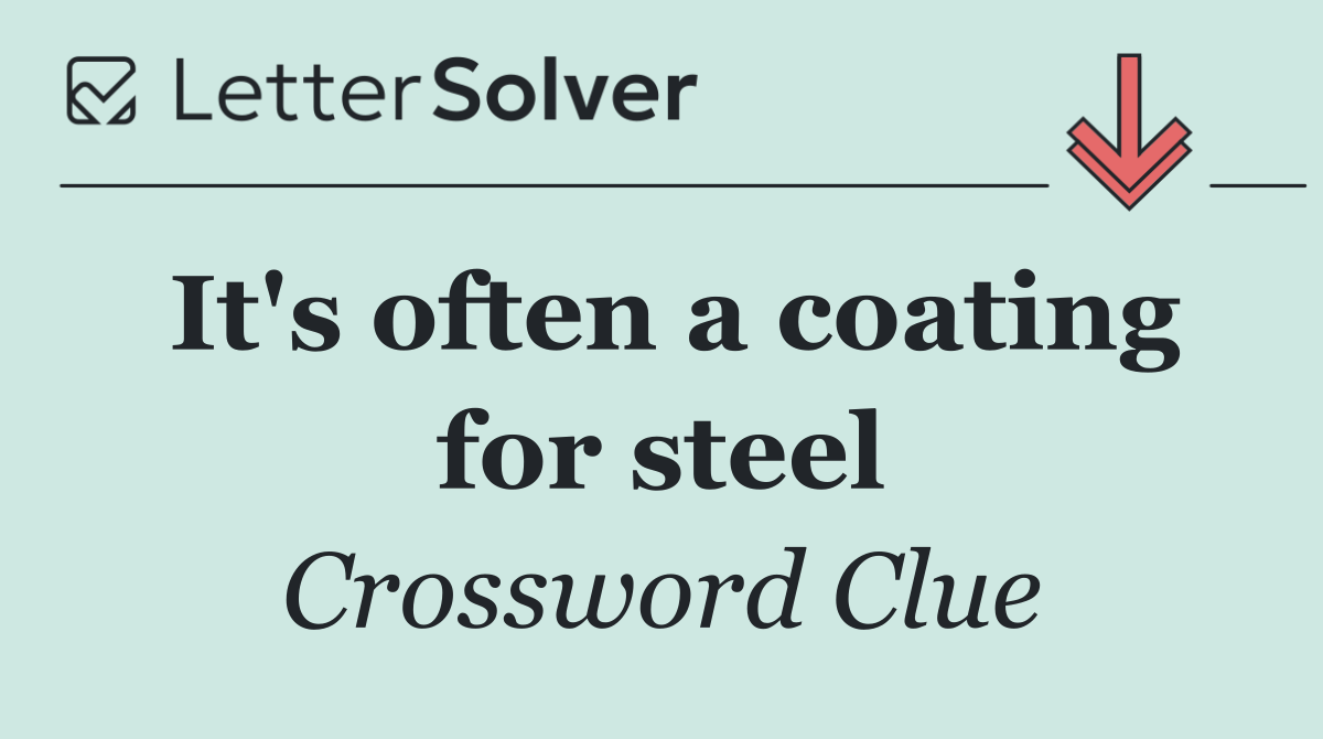 It's often a coating for steel