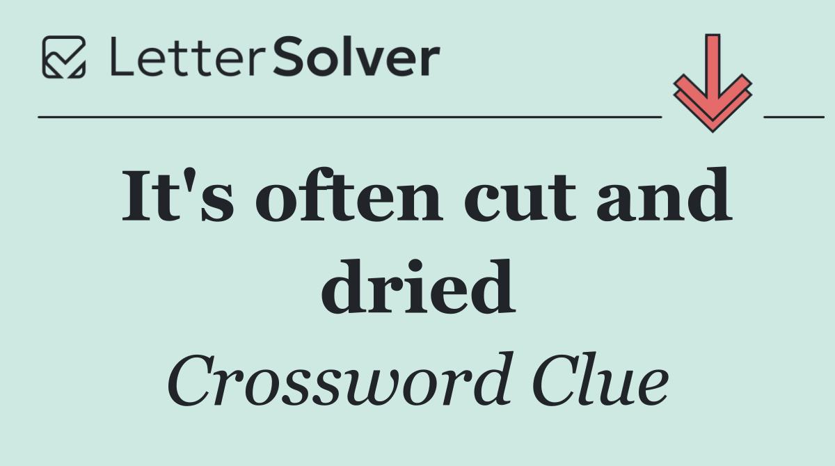 It's often cut and dried