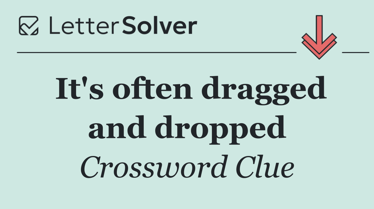 It's often dragged and dropped