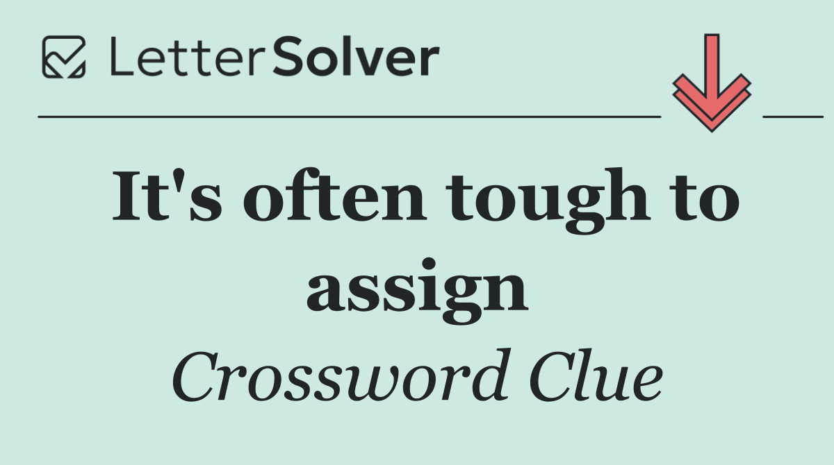 It's often tough to assign